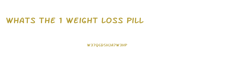 Whats The 1 Weight Loss Pill