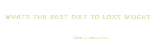 Whats The Best Diet To Loss Weight