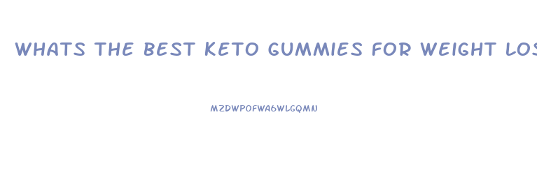 Whats The Best Keto Gummies For Weight Loss