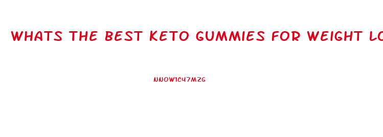 Whats The Best Keto Gummies For Weight Loss