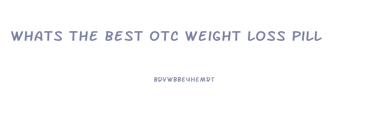 Whats The Best Otc Weight Loss Pill