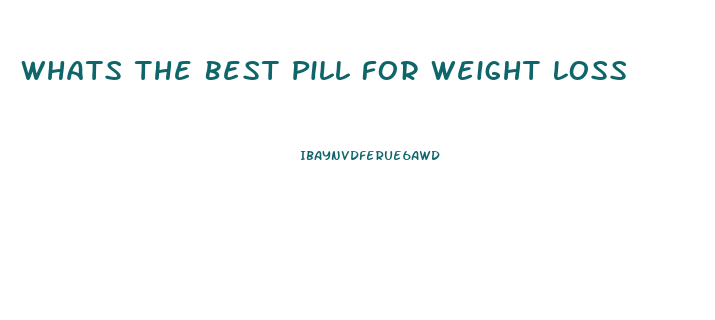 Whats The Best Pill For Weight Loss