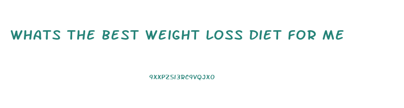 Whats The Best Weight Loss Diet For Me