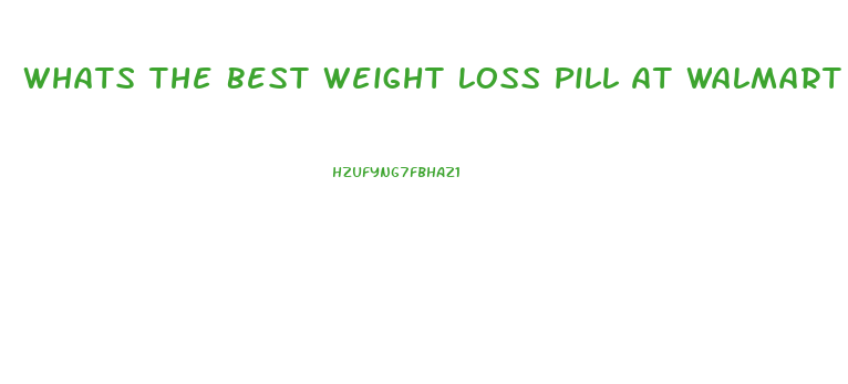 Whats The Best Weight Loss Pill At Walmart