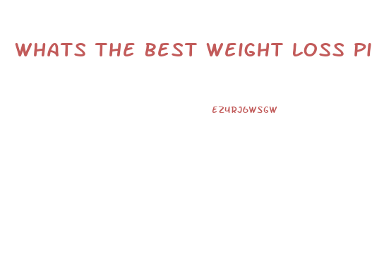 Whats The Best Weight Loss Pill To Take