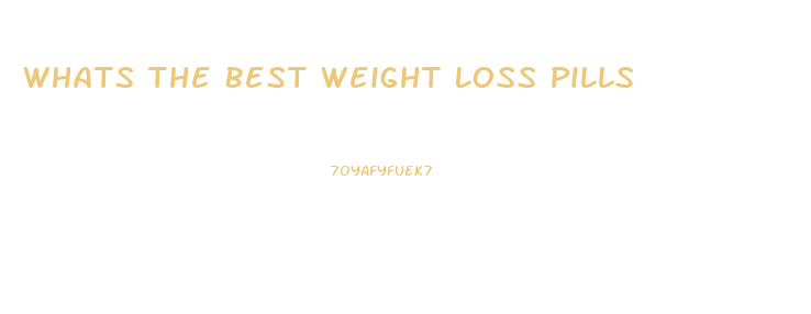 Whats The Best Weight Loss Pills