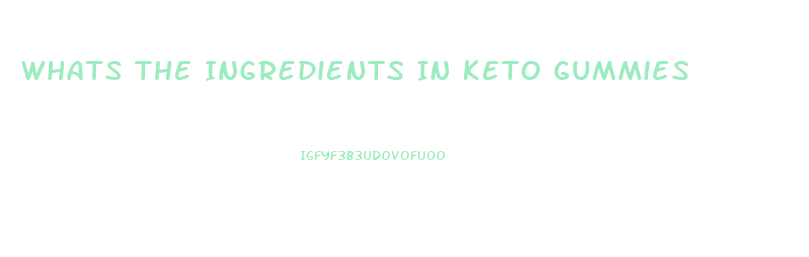 Whats The Ingredients In Keto Gummies