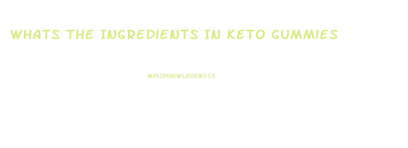 Whats The Ingredients In Keto Gummies