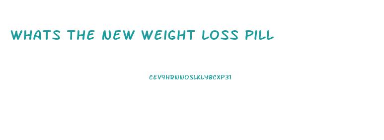 Whats The New Weight Loss Pill