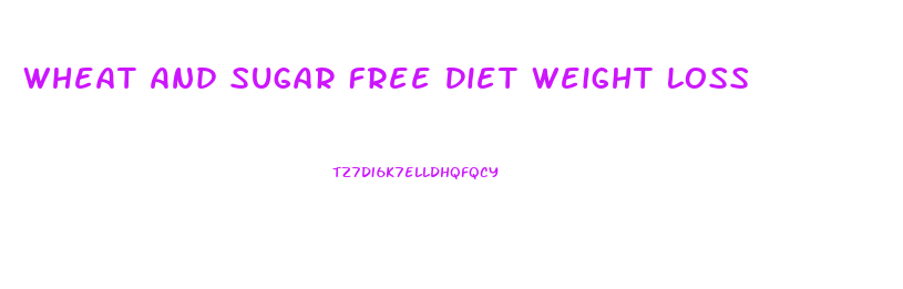 Wheat And Sugar Free Diet Weight Loss