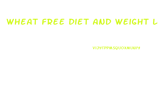 Wheat Free Diet And Weight Loss