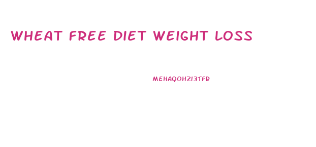 Wheat Free Diet Weight Loss