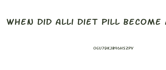 When Did Alli Diet Pill Become Available