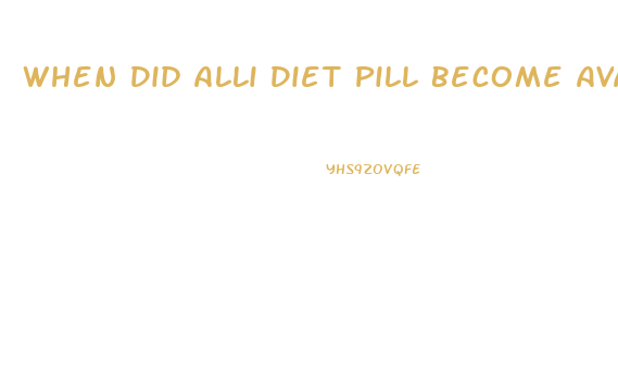 When Did Alli Diet Pill Become Available