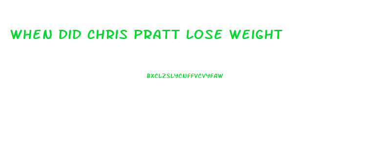 When Did Chris Pratt Lose Weight