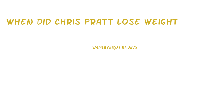 When Did Chris Pratt Lose Weight