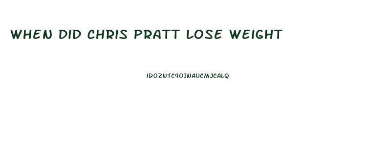 When Did Chris Pratt Lose Weight