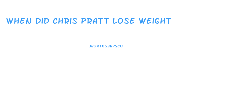 When Did Chris Pratt Lose Weight