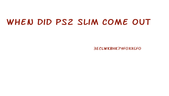 When Did Ps2 Slim Come Out