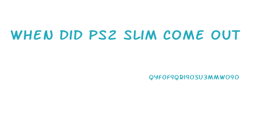 When Did Ps2 Slim Come Out