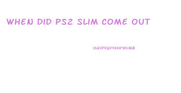 When Did Ps2 Slim Come Out