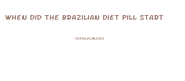 When Did The Brazilian Diet Pill Start