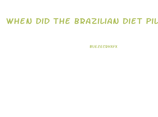 When Did The Brazilian Diet Pill Start
