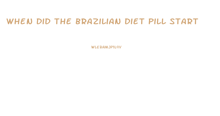 When Did The Brazilian Diet Pill Start