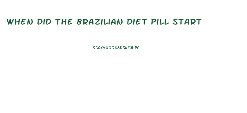 When Did The Brazilian Diet Pill Start