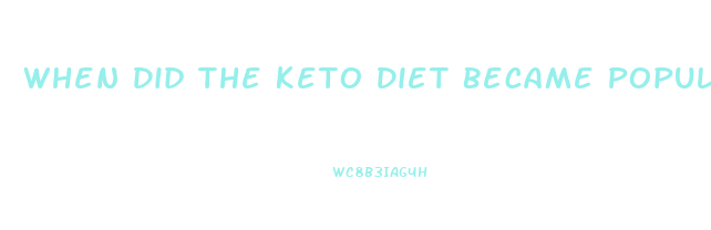 When Did The Keto Diet Became Popular For Weight Loss