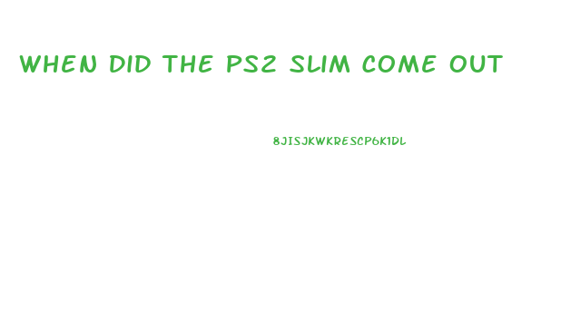 When Did The Ps2 Slim Come Out