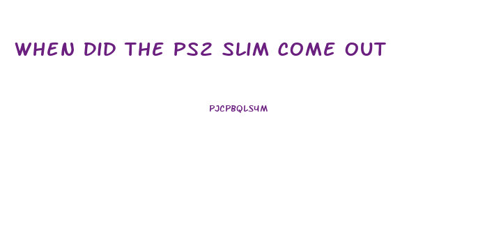 When Did The Ps2 Slim Come Out