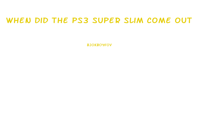 When Did The Ps3 Super Slim Come Out