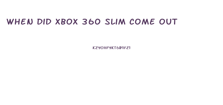 When Did Xbox 360 Slim Come Out