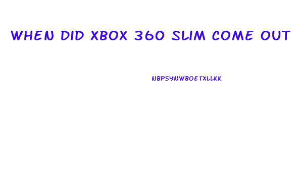 When Did Xbox 360 Slim Come Out