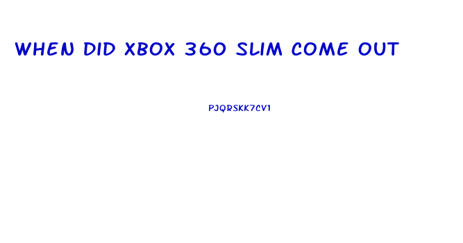 When Did Xbox 360 Slim Come Out