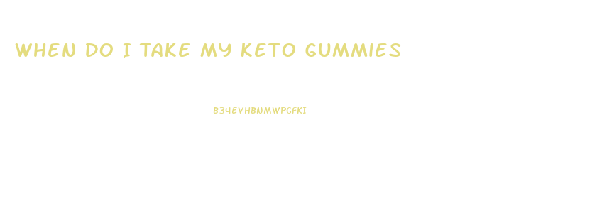 When Do I Take My Keto Gummies