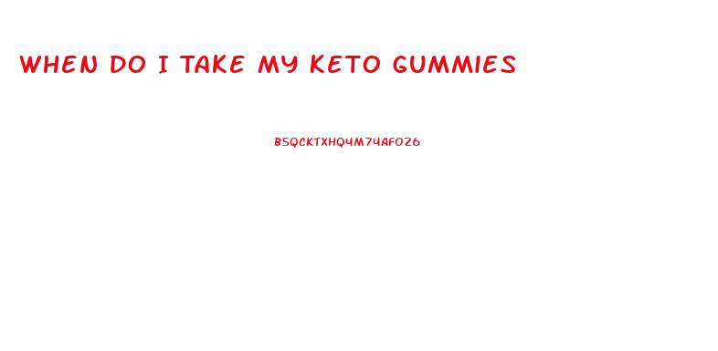 When Do I Take My Keto Gummies