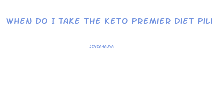 When Do I Take The Keto Premier Diet Pill