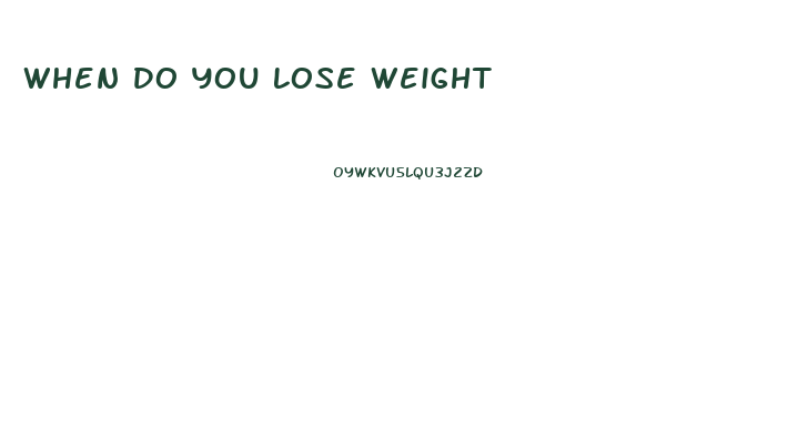 When Do You Lose Weight