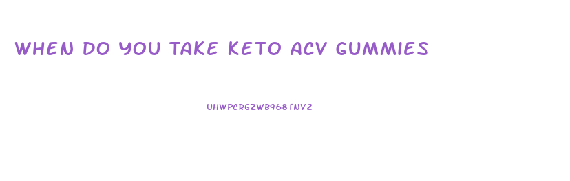 When Do You Take Keto Acv Gummies