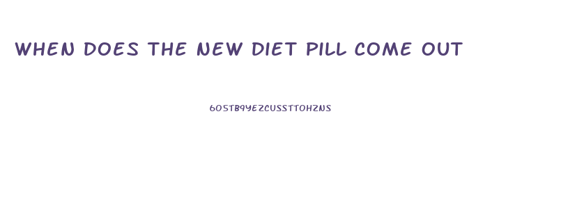 When Does The New Diet Pill Come Out