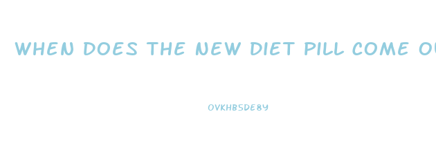 When Does The New Diet Pill Come Out