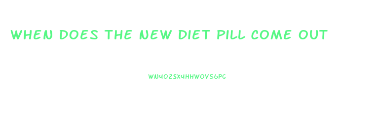 When Does The New Diet Pill Come Out