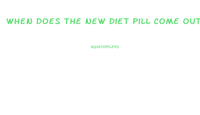 When Does The New Diet Pill Come Out