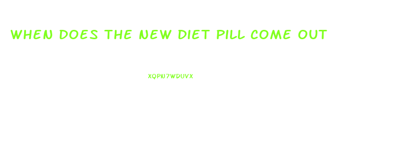 When Does The New Diet Pill Come Out