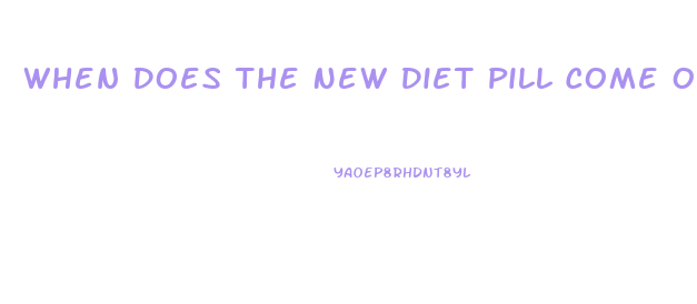 When Does The New Diet Pill Come Out