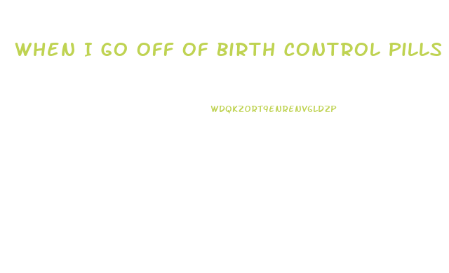 When I Go Off Of Birth Control Pills Will It Be Easier To Lose Weight