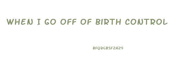 When I Go Off Of Birth Control Pills Will It Be Easier To Lose Weight