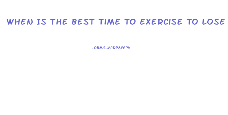 When Is The Best Time To Exercise To Lose Weight